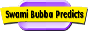 Swami Bubba Predicts